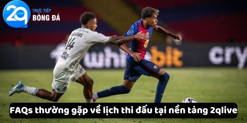 Lịch Thi Đấu - Cập Nhật Nhanh Chóng Và Chính Xác Tại 2qlive 4 FAQs thường gặp về lịch thi đấu tại nền tảng 2qlive